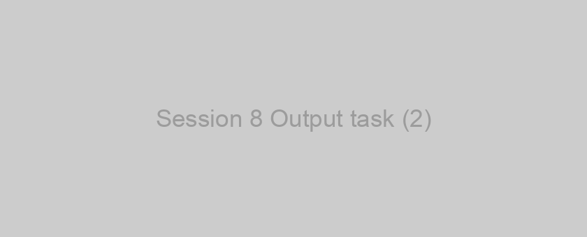 Session 8 Output task (2)